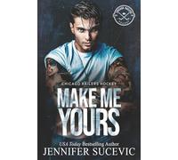Make Me Yours: A Friends-to-Lovers Close Proximity Sports Romance (Chicago Railers Hockey)