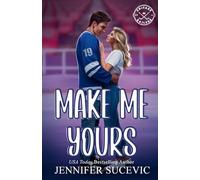 Make Me Yours (Illustrated Cover): A Friends-to-Lovers Close Proximity Sports Romance: 1 (Chicago Railers Hockey)