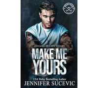 Make Me Yours (Model Cover): A Friends-to-lovers Close Proximity Sports Romance: 1 (Chicago Railers Hockey)