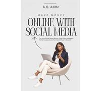 Make Millions Online with Social Media: The New Money Rules: Using Instagram, TikTok, Facebook, and YouTube Without Followers (The Pocket Guide Series by A. O. Akin)