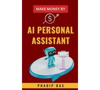 Make Money by AI Personal Assistant: Work Smarter, Multiply Your Sales, Grow Your Business, and Maximize Your Profits with AI Personal Assistants. (Make Money Mastery Series)