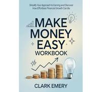 Make Money Easy Workbook: Simplify Your Approach to Earning and Discover How Effortless Financial Growth Can Be.