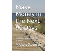 Make Money in the Next 90 Days: 50 Real Ways to Make Money When You’re Broke - Without Startup Cash or an Audience (Still Able Income Series)