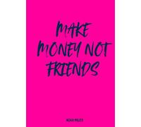 Make Money Not Friends: A Chic & Savage Guest Book for Ambitious Women and Their Real Ones
