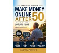 Make Money Online After 50: A Simple Guide to Building Passive Income at Any Age. Proven Methods to Generate Passive Income Online (Money Management & Finance)