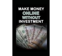 Make Money Online With Zero Investment: A Beginner’s Step-by-Step Guide to Earning from Home Using Free Tools: Learn How to Create Digital Products, Start Passive Income without spending a dime