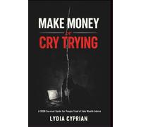 Make Money or Cry Trying: A 2026 survival guide for people tired of fake wealth advice