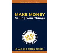 Make Money Selling Your Things: 21 Easy Ways to Turn Unused Items Into Cash Fast (Turn Stuff Into Cash)