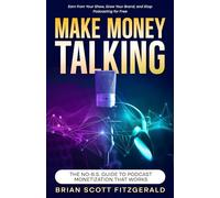 Make Money Talking: The No-B.S. Guide to Podcast Monetization That Works: 28 (How To Make Money)