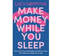 Make Money While You Sleep: How to Turn Your Knowledge into Online Courses That Make You Money 24hrs a Day