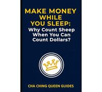 Make Money While You Sleep: Why Count Sheep When You Can Count Dollars?: 15 Proven Ways to Earn Passive Income Without Being Awake