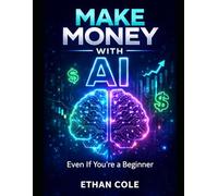 MAKE MONEY WITH AI: Even If You’re a Beginner