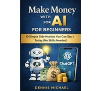 Make Money with AI for Beginners: 10 Simple Side Hustles You Can Start Today (No Skills Needed)
