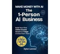 Make Money with AI for Beginners: The 1-Person AI Business: Build Your First Online Income Stream in 7 Days and Grow from There