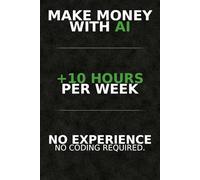 Make Money with AI: Real Side Income Models to Start Today - No Coding, No Experience Required