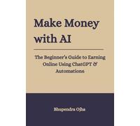 Make Money With AI: The Beginner Guide To Earning Online Using ChatGPT And Automation (AI Wealth Blueprint Series)