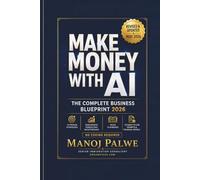 MAKE MONEY WITH AI The Complete Business Blueprint 2026: 12 Proven Strategies, $10K/Month Consulting Walkthrough, Niche Playbooks, 25 Ready-to-Use ... CAREER & MONEY GUIDE FOR GLOBAL INDIANS)