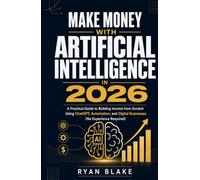 Make Money with Artificial Intelligence in 2026: A Practical Guide to Building Income from Scratch Using ChatGPT, Automation, and Digital Businesses ... Required) (AI Money Blueprint Series)
