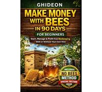 Make Money with Bees in 90 Days for Beginners: Start, Manage & Profit from Beekeeping With or Without Your Own Hive (GHIDEON)