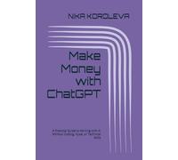 Make Money with ChatGPT: A Practical Guide to Earning with AI Without Coding, Hype, or Technical Skills