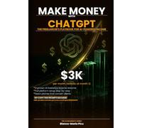 Make Money with ChatGPT: The Freelancer's Complete Playbook for AI-Powered Income (THE AI ENGINEER'S SERIES)