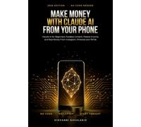 Make Money With Claude AI From Your Phone: Claude AI for Beginners: Faceless Content, Passive Income, and Real Money From Instagram, Pinterest and TikTok With No Code in 2026 (Claude AI Made Simple)