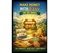 Make Money With Etsy in 30 Days (Business & Money Making)