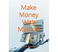 Make Money With Multi-AI