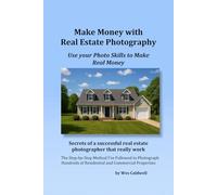 Make Money With Real Estate Photography: Using Your Photo Skills to Make Real Money