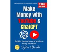 Make Money with YouTube & ChatGPT:: Build a Passive Income Machine Using AI Scripts, Video Automation, and Monetization Strategies