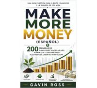 Make more money (Espanol): 200 maneras de ganar más, ahorrar más, aumentar tu patrimonio y alcanzar la libertad financiera.