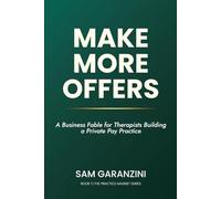Make More Offers: A Business Fable for Therapists Building a Private Pay Practice: 1 (The Practice Magnet Series)