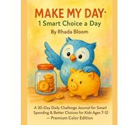 MAKE MY DAY: 1 Smart Choice a Day: A 30-Day Daily Challenge Journal for Smart Spending & Better Choices for Kids Ages 7-12 - Premium Color Edition