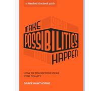 Make Possibilities Happen: How to Transform Ideas into Reality (Stanford d.school Library)