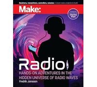 Make: Radio: Hands-On Adventures in the Hidden Universe of Radio Waves
