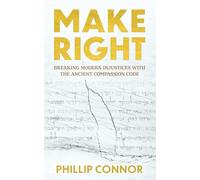 MAKE RIGHT: BREAKING MODERN INJUSTICES WITH THE ANCIENT COMPASSION CODE
