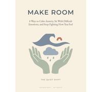 Make Room: 8 Ways to Calm Anxiety, Sit with Difficult Emotions, and Stop Fighting How You Feel (ACT Workbooks)