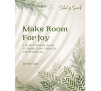 Make Room For Joy: A 90-Day Gratitude Journal for Slowing Down, Letting Go, and Choosing Joy