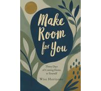Make Room for You: Thirty Days of Coming Home to Yourself