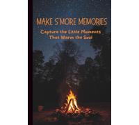 Make S’more Memories - A Journal to Capture the Little Moments That Warm the Soul | 6inx9in Compact, Travel Size - Cozy Campfire Inspired Notebook