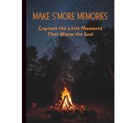 Make S’more Memories - A Journal to Capture the Little Moments That Warm the Soul | 8.25inx11in - Cozy Campfire Inspired Notebook
