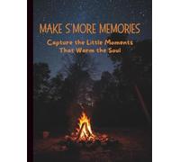 Make S’more Memories - A Journal to Capture the Little Moments That Warm the Soul | 8.5inx11in - Cozy Campfire Inspired Notebook