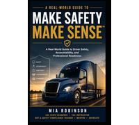 Make Safety Make Sense™: A Real-World Transportation Safety Guide for Drivers, Trainers, and Leaders