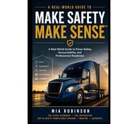 Make Safety Make Sense™: A Real-World Transportation Safety Guide for Drivers, Trainers, and Leaders