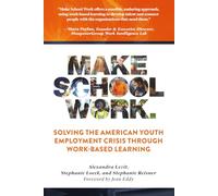 Make School Work™: Solving the American Youth Employment Crisis Through Work-Based Learning