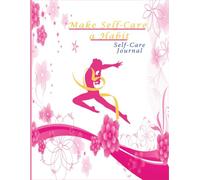 Make Self-Care a Habit: A self-care planner for women and girls to Build good wellness Habits, track daily self-care activities and stay consistent with weekly goals.[ 8.25 x 11 inches - 385 pages ]
