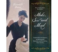 Make, Sew and Mend: Traditional Techniques to Sustainably Maintain and Refashion Your Clothes