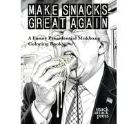 Make Snacks Great Again: A Funny Presidential Mukbang Coloring Book