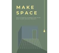 Make Space: Make Space: A Simple Home Project Planner to Organize Renovations, Track DIY Tasks, and Manage Your Budget | 6x9 inches, 90 pages | For Homeowners, renters, DIY enthusiasts