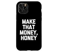 Make That Money, Honey - Divertido Dicho sarcástico y Genial Novedad Carcasa para iPhone 11 Pro